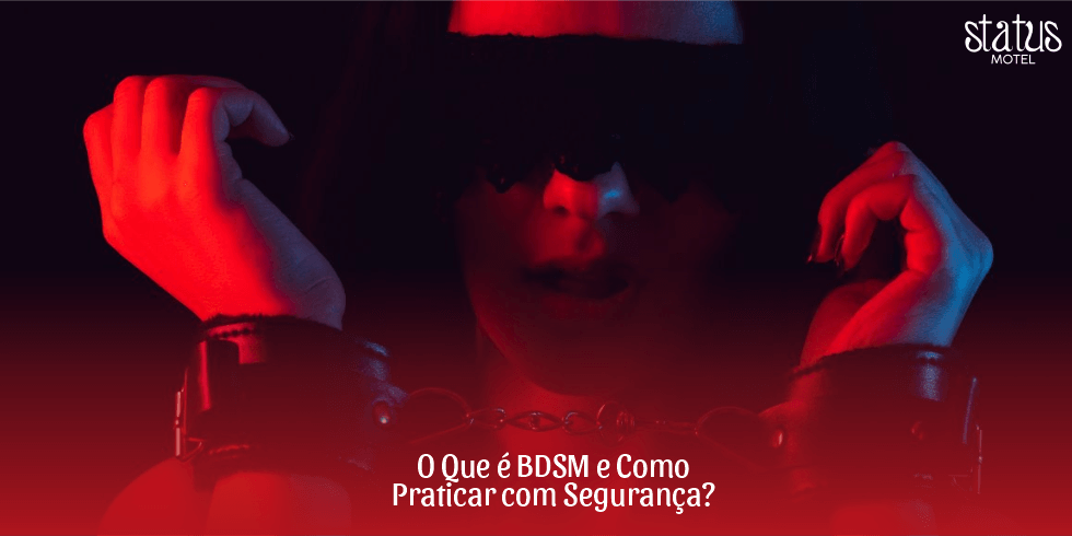 O Que é BDSM e Como Praticar com Segurança?