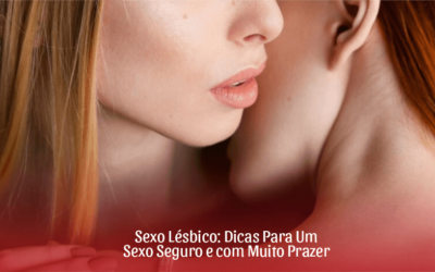 Sexo Lésbico: Dicas Para Um Sexo Seguro e com Muito Prazer