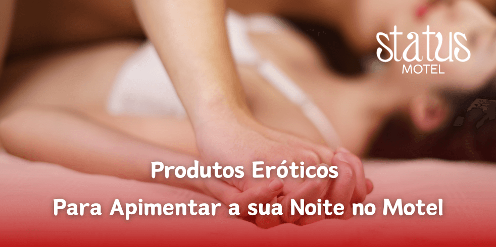 Produtos Para Apimentar a sua Noite no Motel