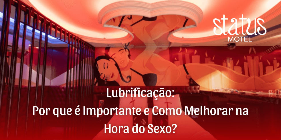 Lubrificação: Por que é Importante e Como Melhorar na Hora do Sexo?