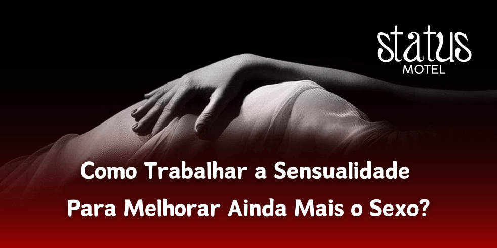 Como Trabalhar a Sensualidade Para Melhorar Ainda Mais o Sexo?