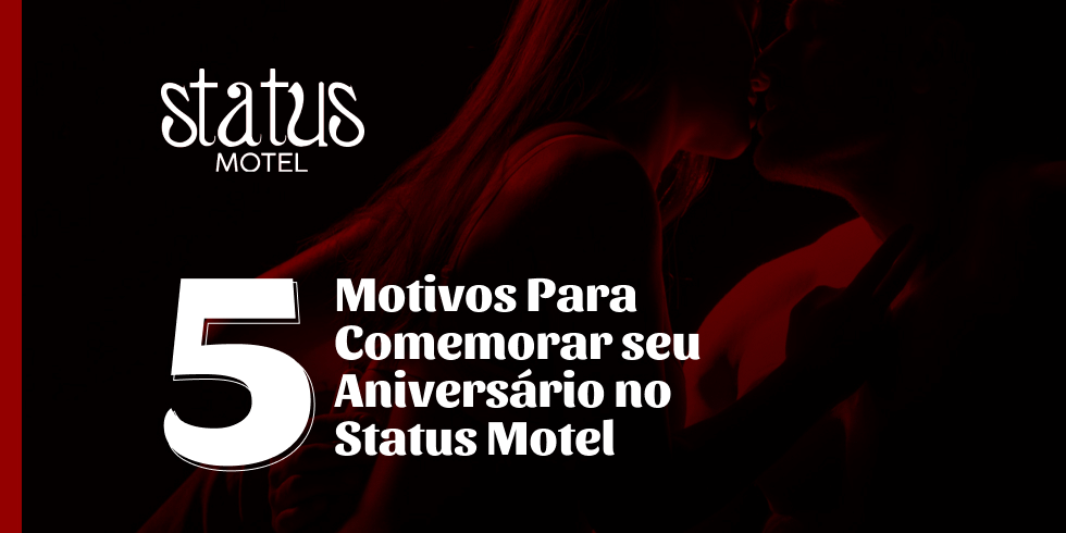 5 Motivos Para Comemorar seu Aniversário no Status Motel